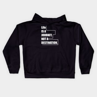 Life is a journey, not a destination. Kids Hoodie